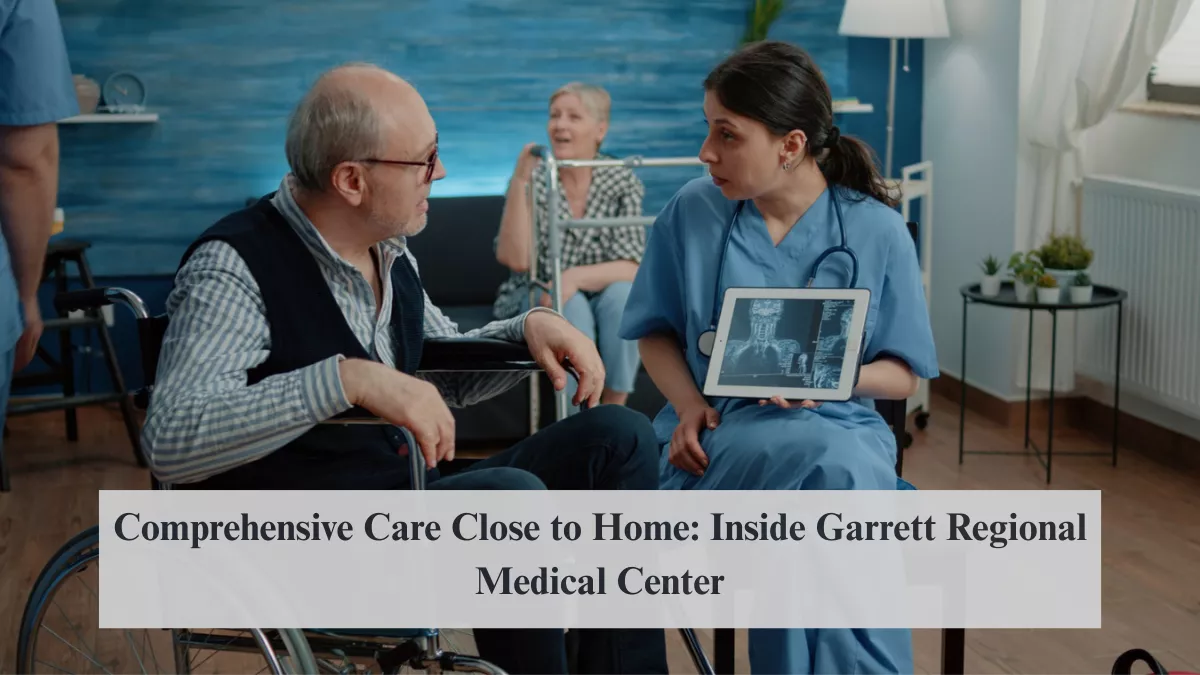 Comprehensive Care Close to Home: Inside Garrett Regional Medical Center