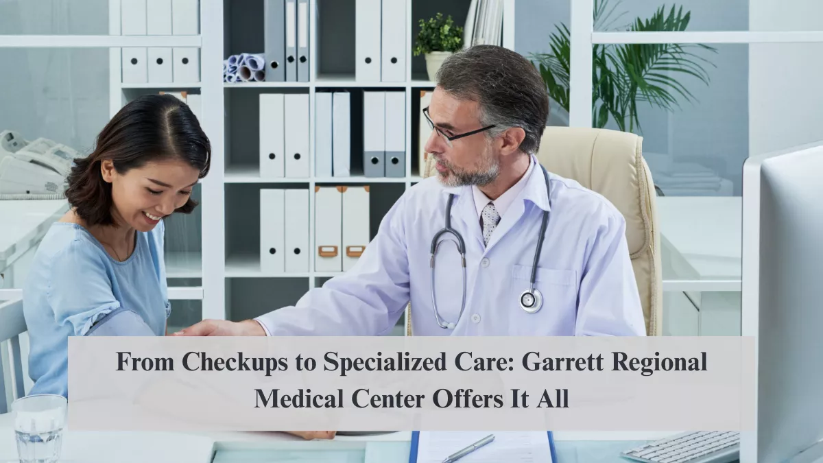 From Checkups to Specialized Care: Garrett Regional Medical Center Offers It All
