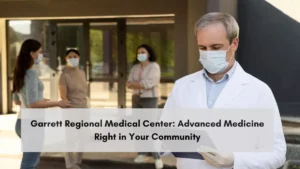 Garrett Regional Medical Center: Advanced Medicine Right in Your Community