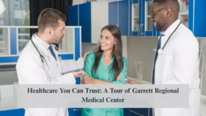 Healthcare You Can Trust: A Tour of Garrett Regional Medical Center