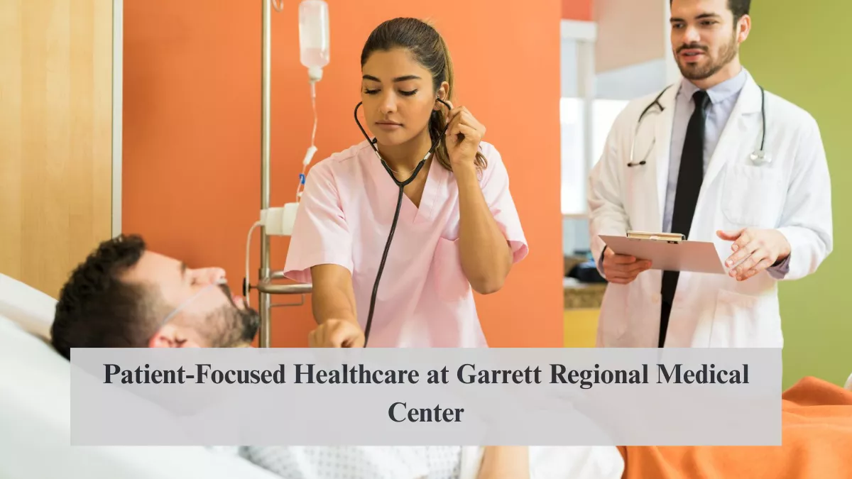 Patient-Focused Healthcare at Garrett Regional Medical Center