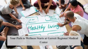 Your Path to Wellness Starts at Garrett Regional Medical Center