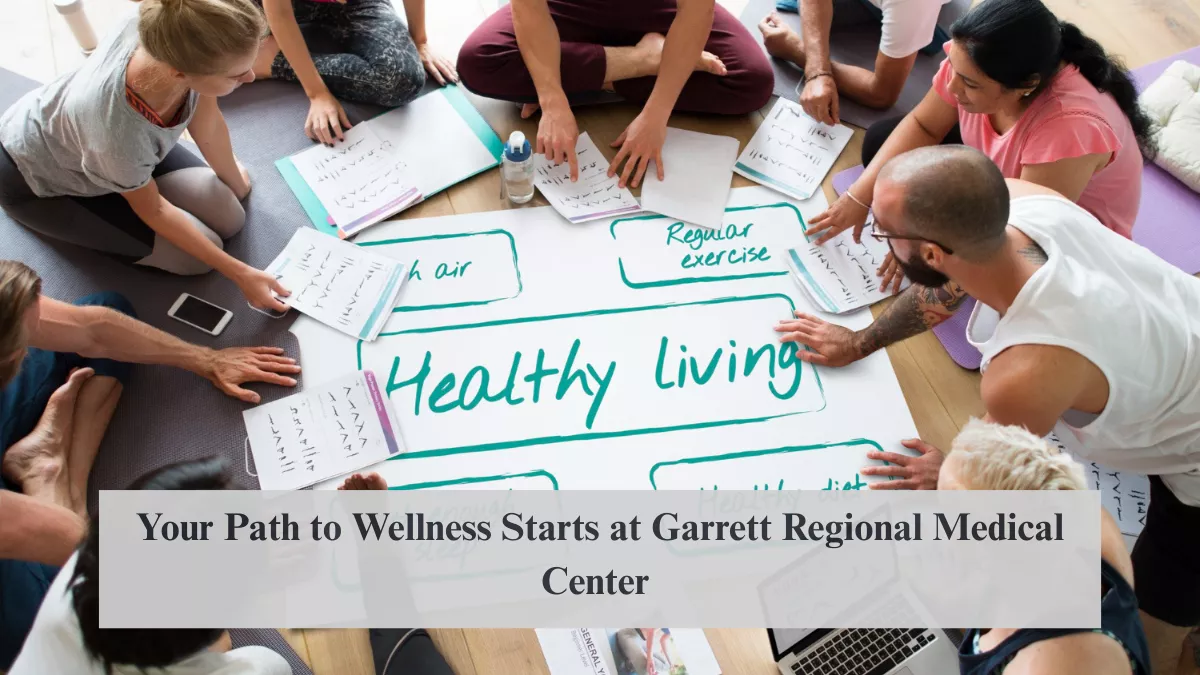 Your Path to Wellness Starts at Garrett Regional Medical Center