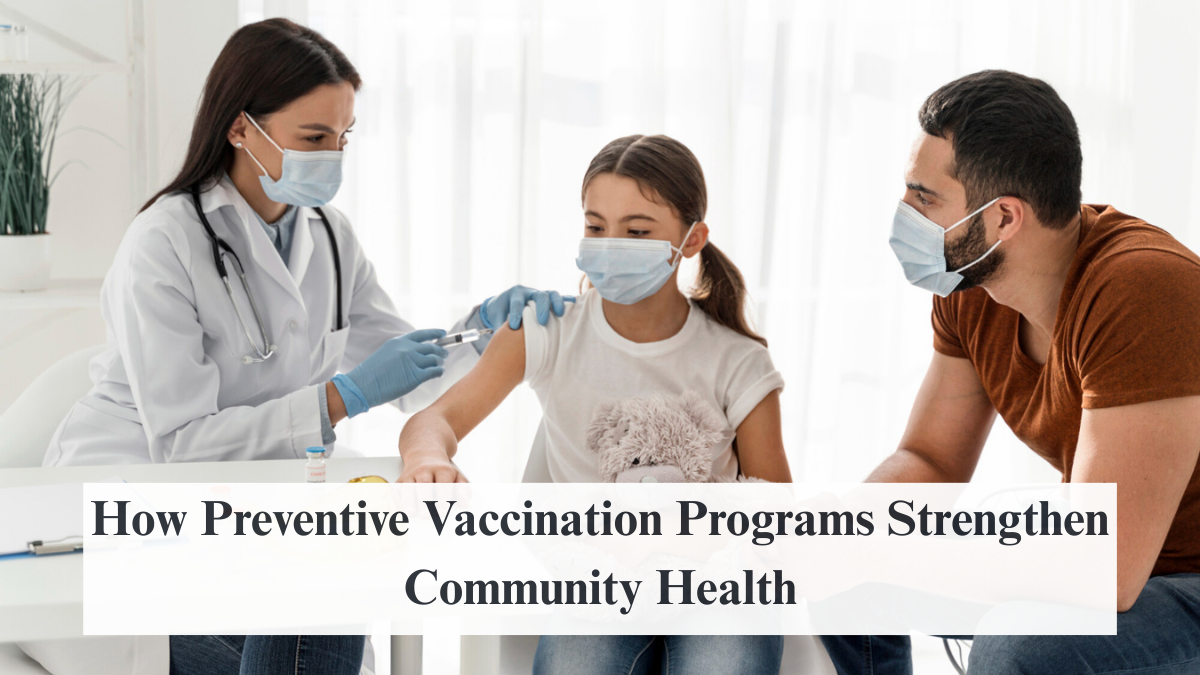 How Preventive Vaccination Programs Strengthen Community Health
