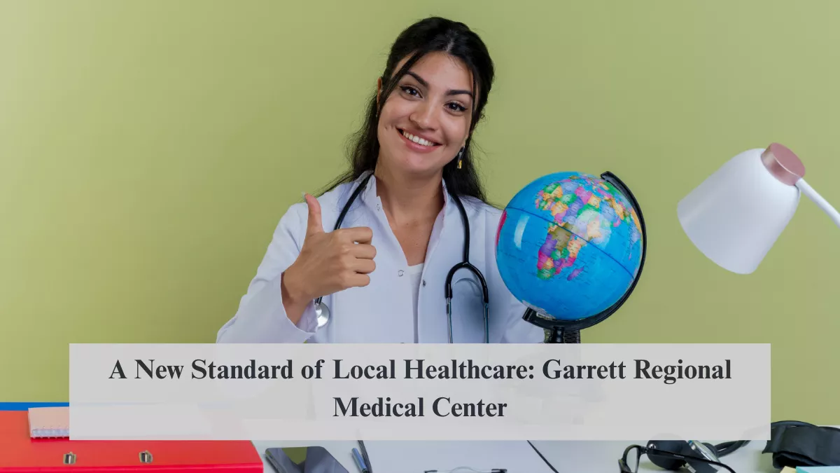 A New Standard of Local Healthcare: Garrett Regional Medical Center