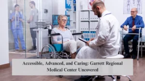 Accessible, Advanced, and Caring: Garrett Regional Medical Center Uncovered
