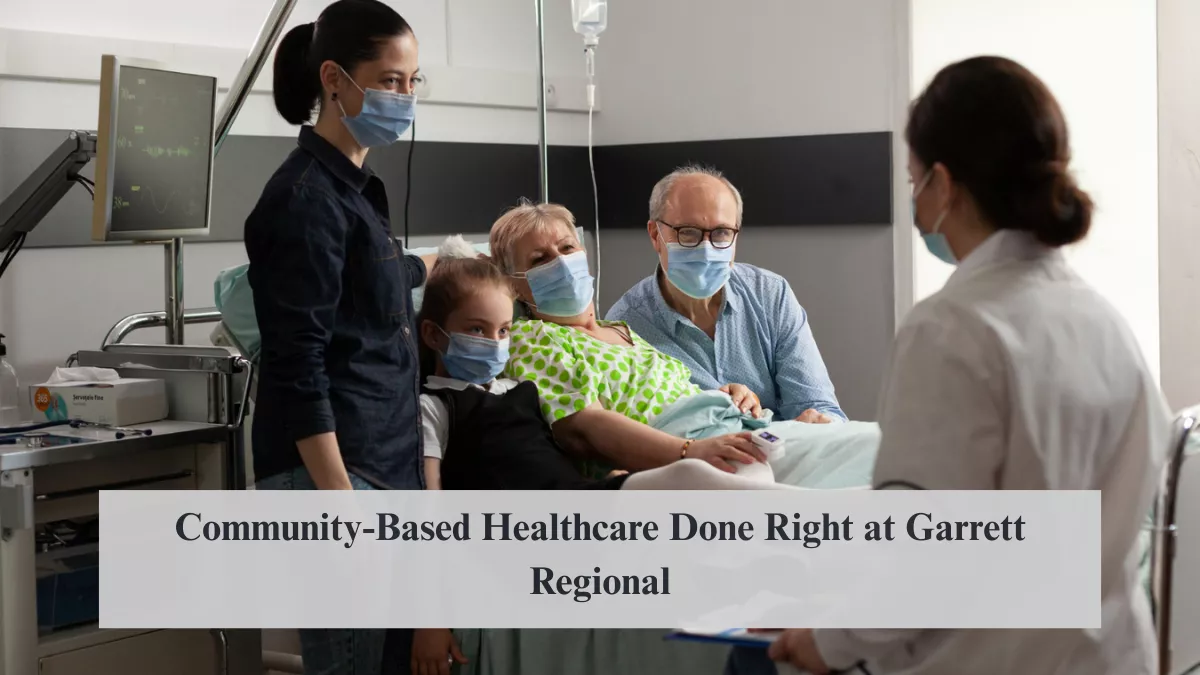 Community-Based Healthcare Done Right at Garrett Regional