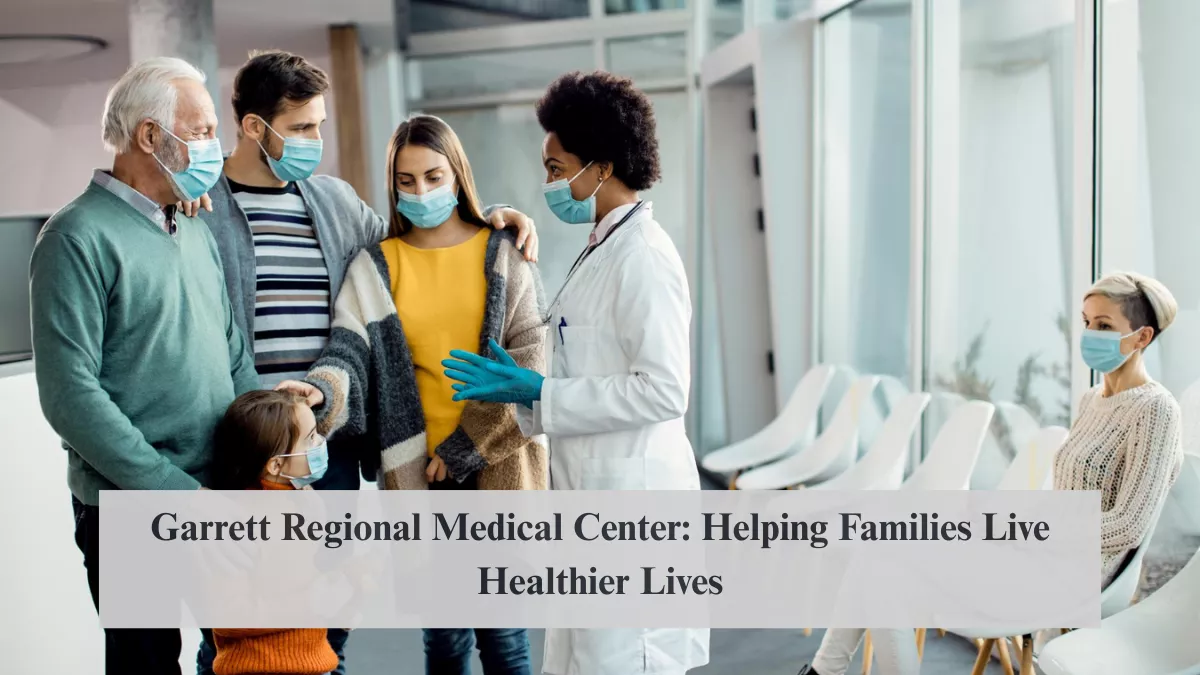 Garrett Regional Medical Center: Helping Families Live Healthier Lives