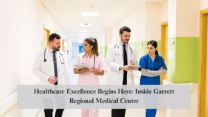 Healthcare Excellence Begins Here: Inside Garrett Regional Medical Center