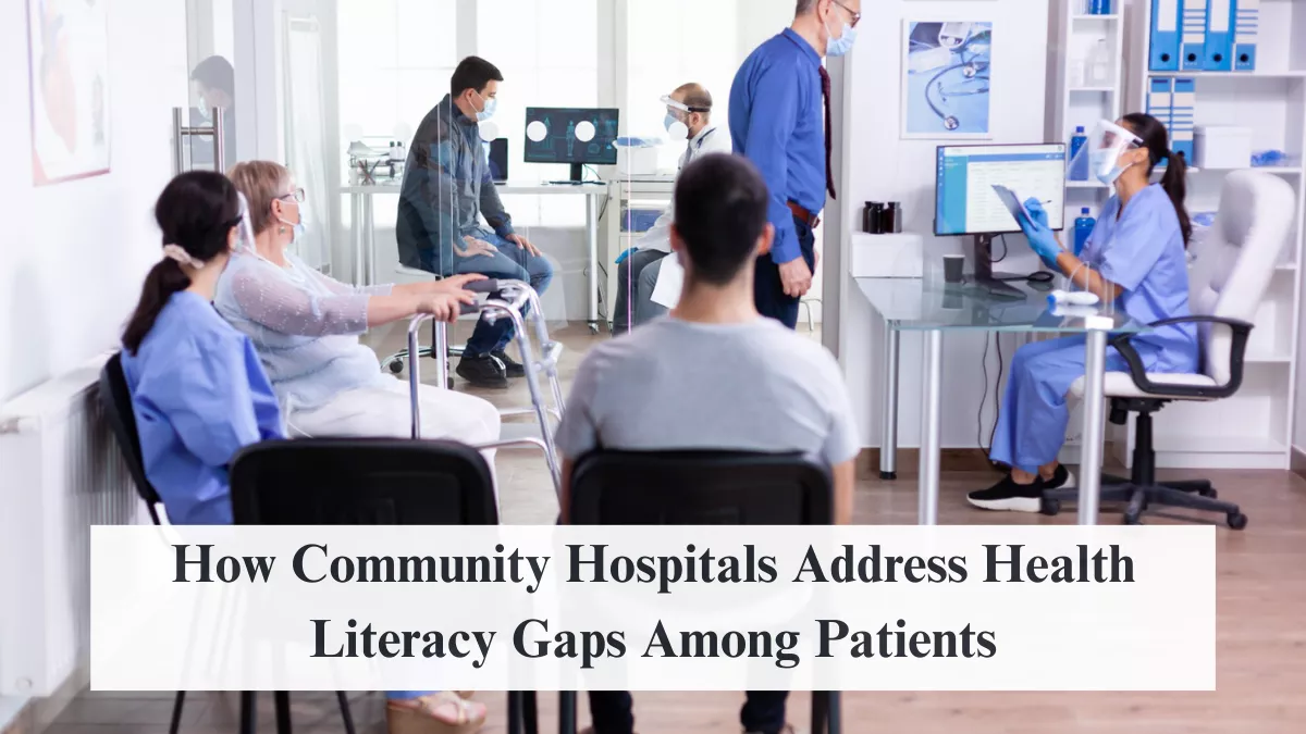 How Community Hospitals Address Health Literacy Gaps Among Patients