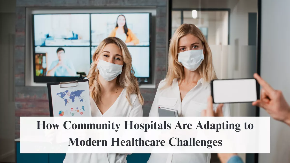 How Community Hospitals Are Adapting to Modern Healthcare Challenges