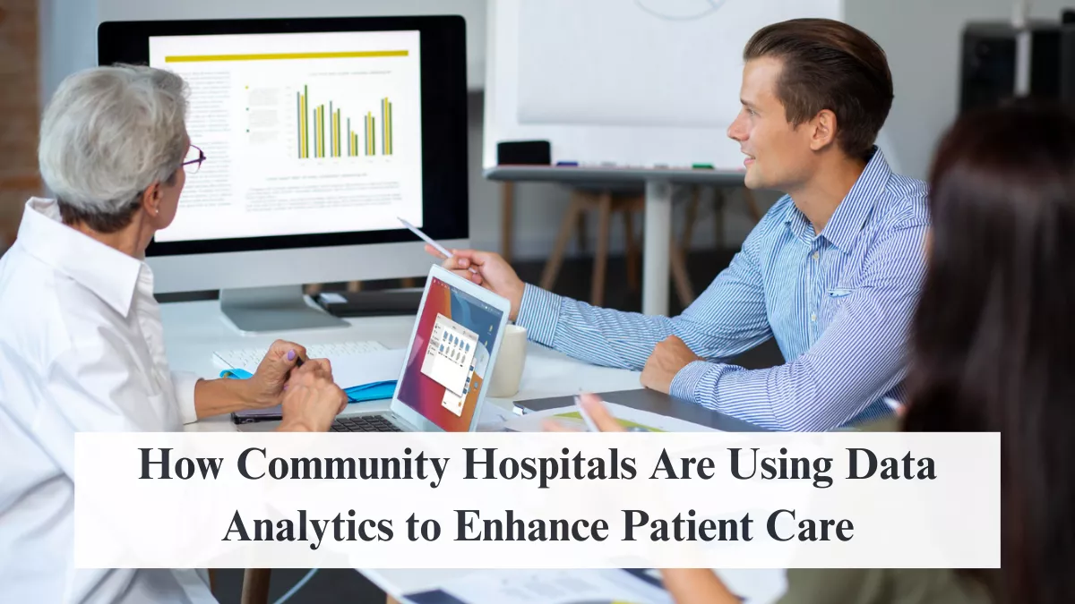 How Community Hospitals Are Using Data Analytics to Enhance Patient Care