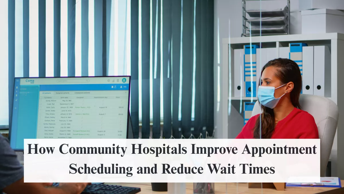 How Community Hospitals Improve Appointment Scheduling and Reduce Wait Times