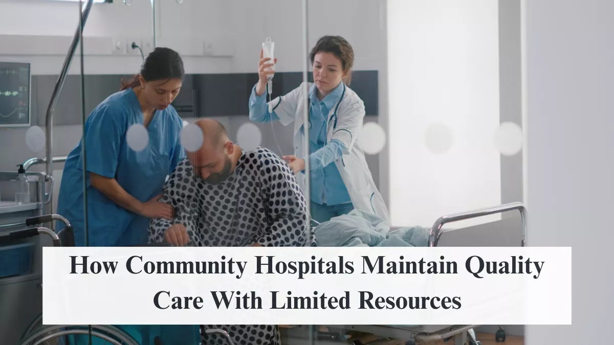 How Community Hospitals Maintain Quality Care With Limited Resources