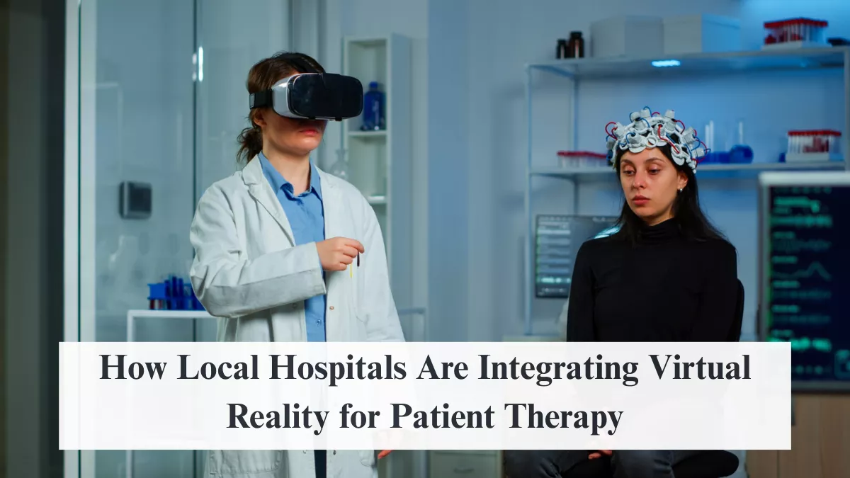 How Local Hospitals Are Integrating Virtual Reality for Patient Therapy
