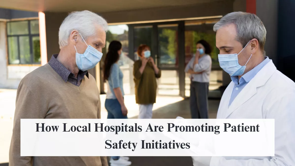 How Local Hospitals Are Promoting Patient Safety Initiatives
