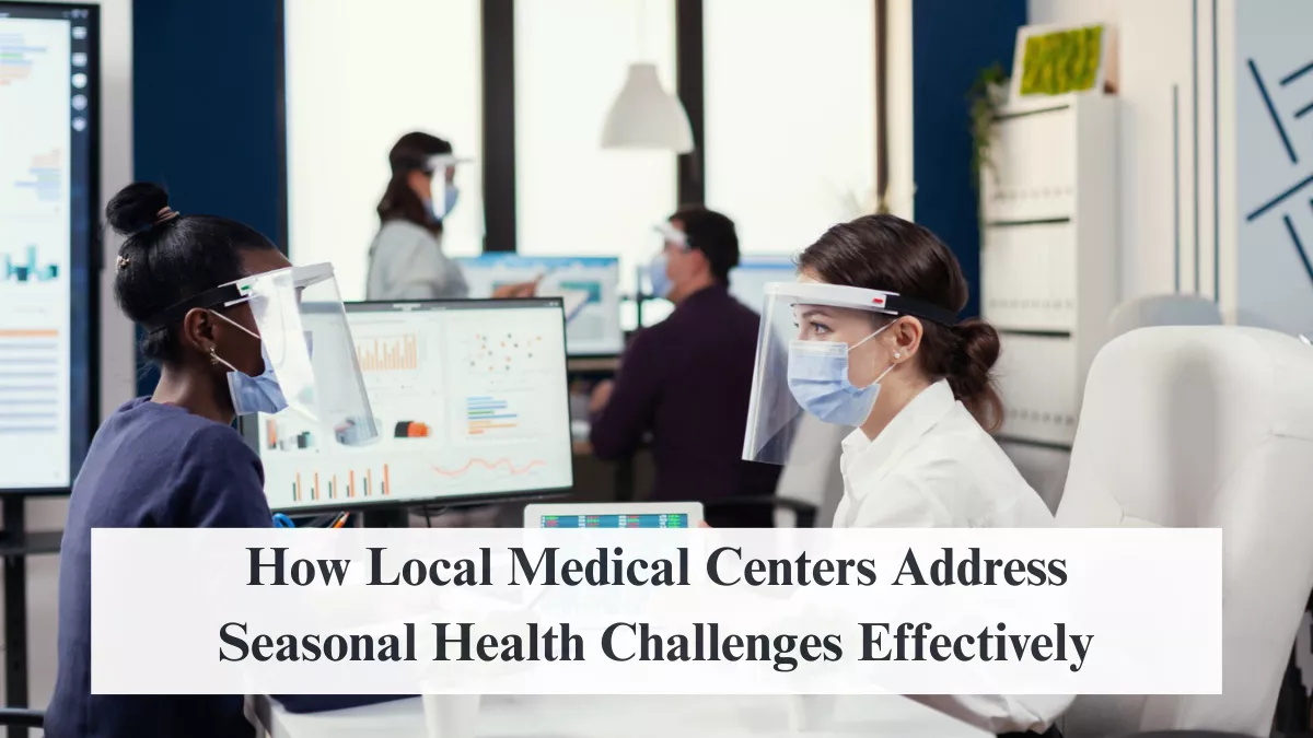 How Local Medical Centers Address Seasonal Health Challenges Effectively