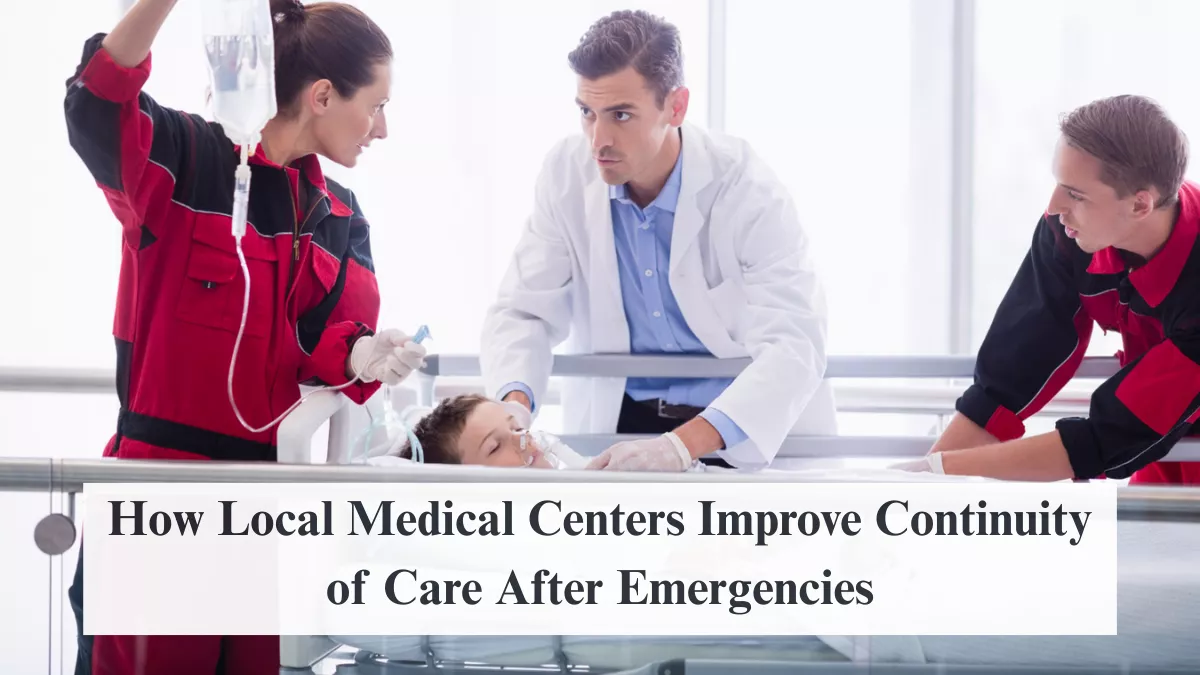 How Local Medical Centers Improve Continuity of Care After Emergencies