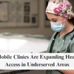 How Mobile Clinics Are Expanding Healthcare Access in Underserved Areas