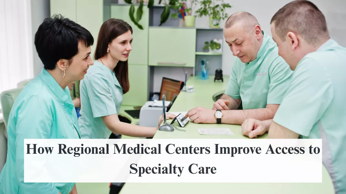 How Regional Medical Centers Improve Access to Specialty Care