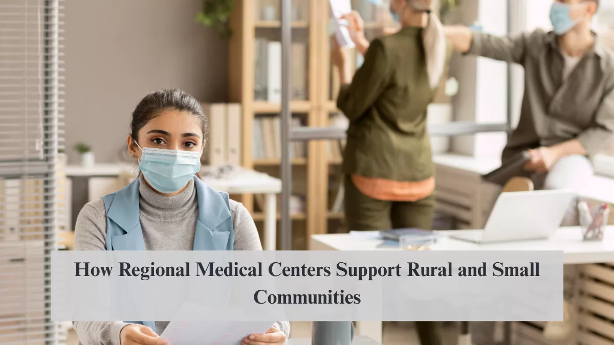 How Regional Medical Centers Support Rural and Small Communities
