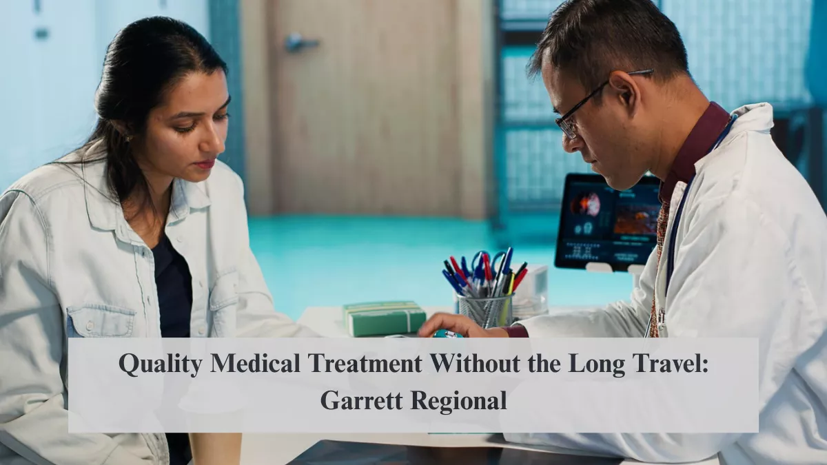 Quality Medical Treatment Without the Long Travel: Garrett Regional