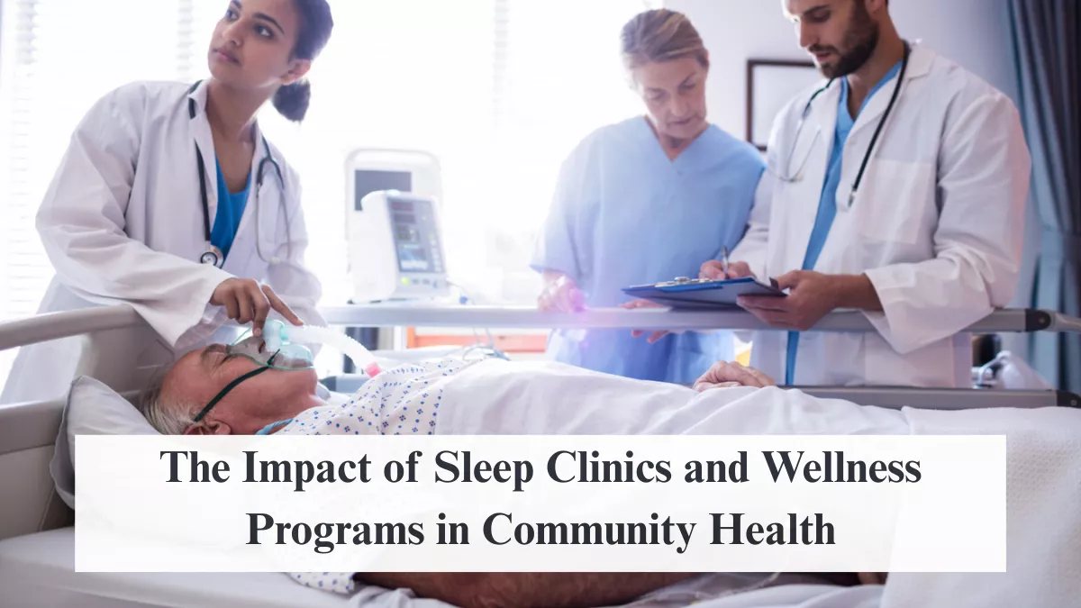 The Impact of Sleep Clinics and Wellness Programs in Community Health