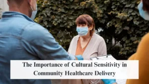 The Importance of Cultural Sensitivity in Community Healthcare Delivery
