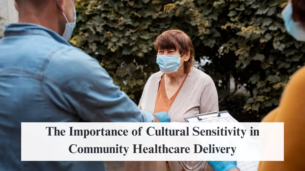 The Importance of Cultural Sensitivity in Community Healthcare Delivery