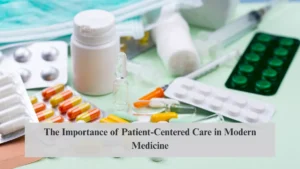 The Importance of Patient-Centered Care in Modern Medicine