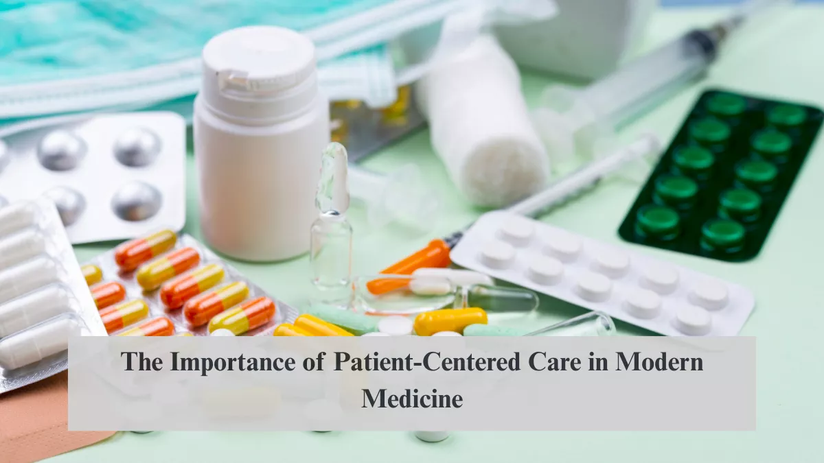 The Importance of Patient-Centered Care in Modern Medicine
