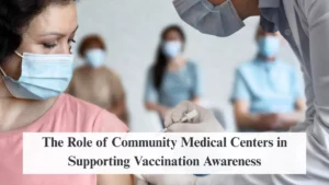 The Role of Community Medical Centers in Supporting Vaccination Awareness
