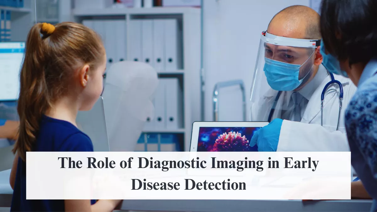The Role of Diagnostic Imaging in Early Disease Detection
