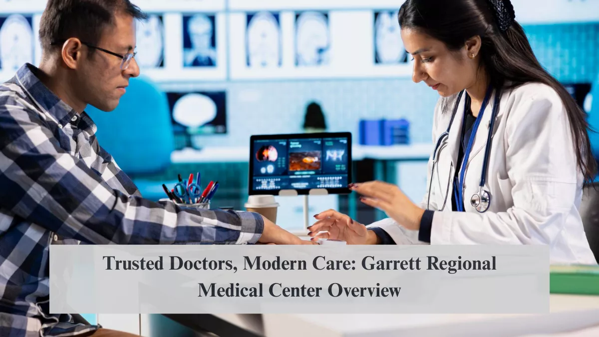 Trusted Doctors, Modern Care: Garrett Regional Medical Center Overview