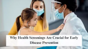 Why Health Screenings Are Crucial for Early Disease Prevention