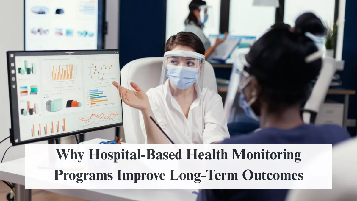 Why Hospital-Based Health Monitoring Programs Improve Long-Term Outcomes