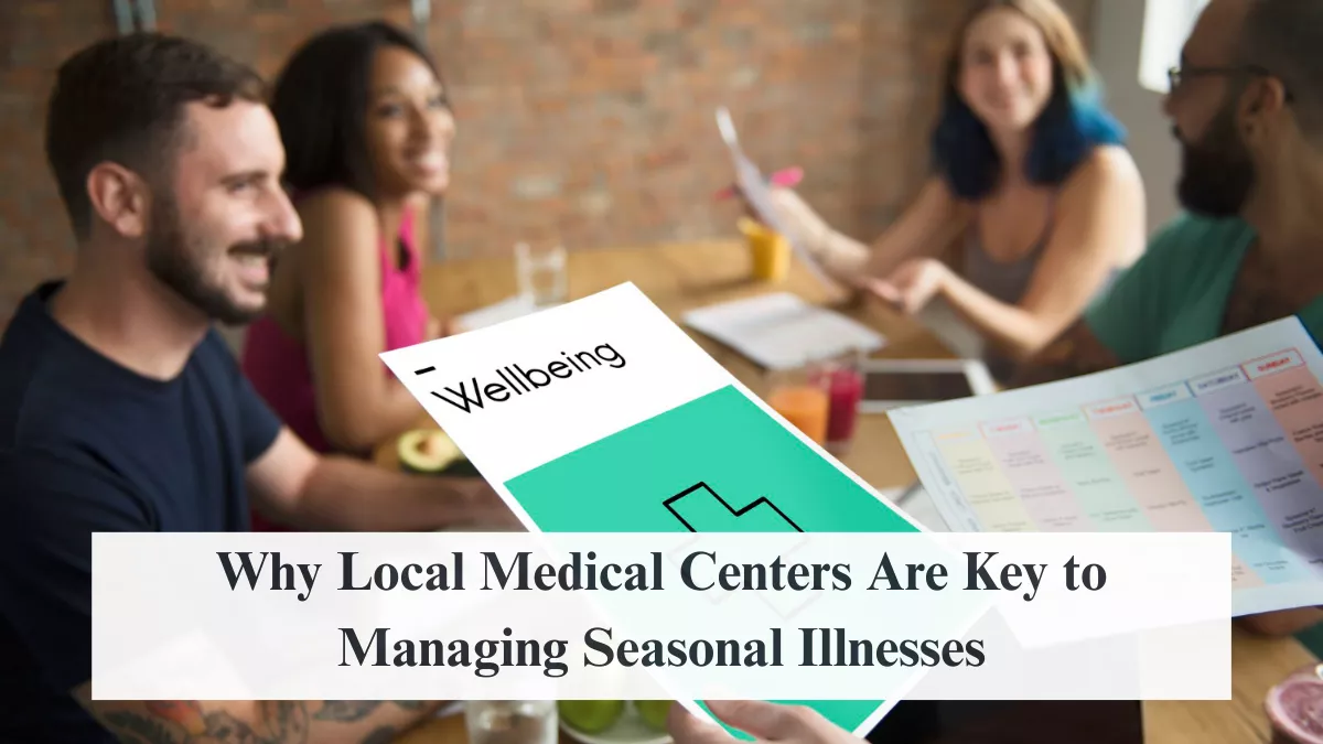 Why Local Medical Centers Are Key to Managing Seasonal Illnesses