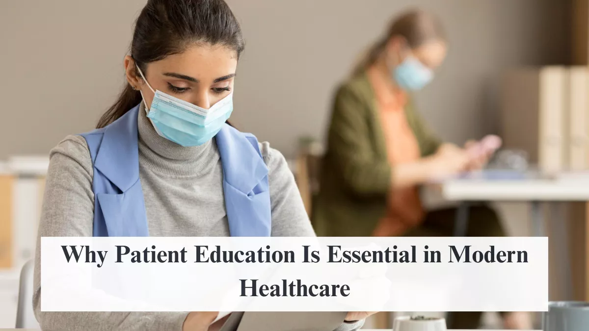 Why Patient Education Is Essential in Modern Healthcare