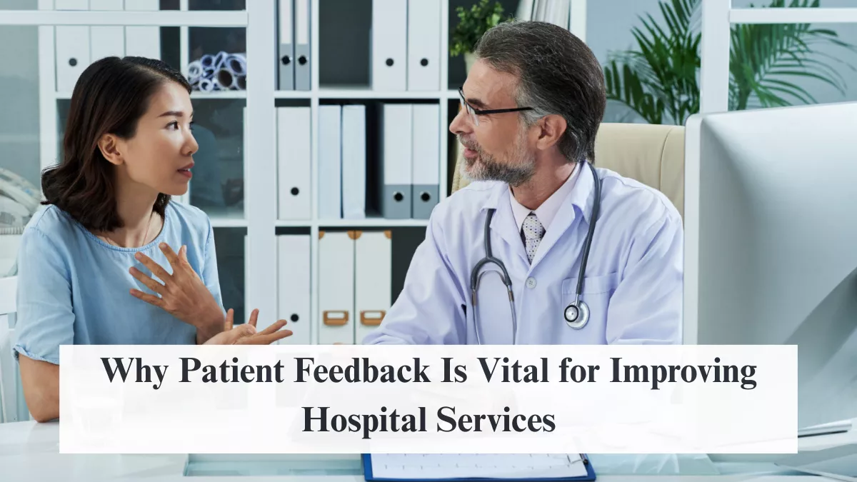 Why Patient Feedback Is Vital for Improving Hospital Services