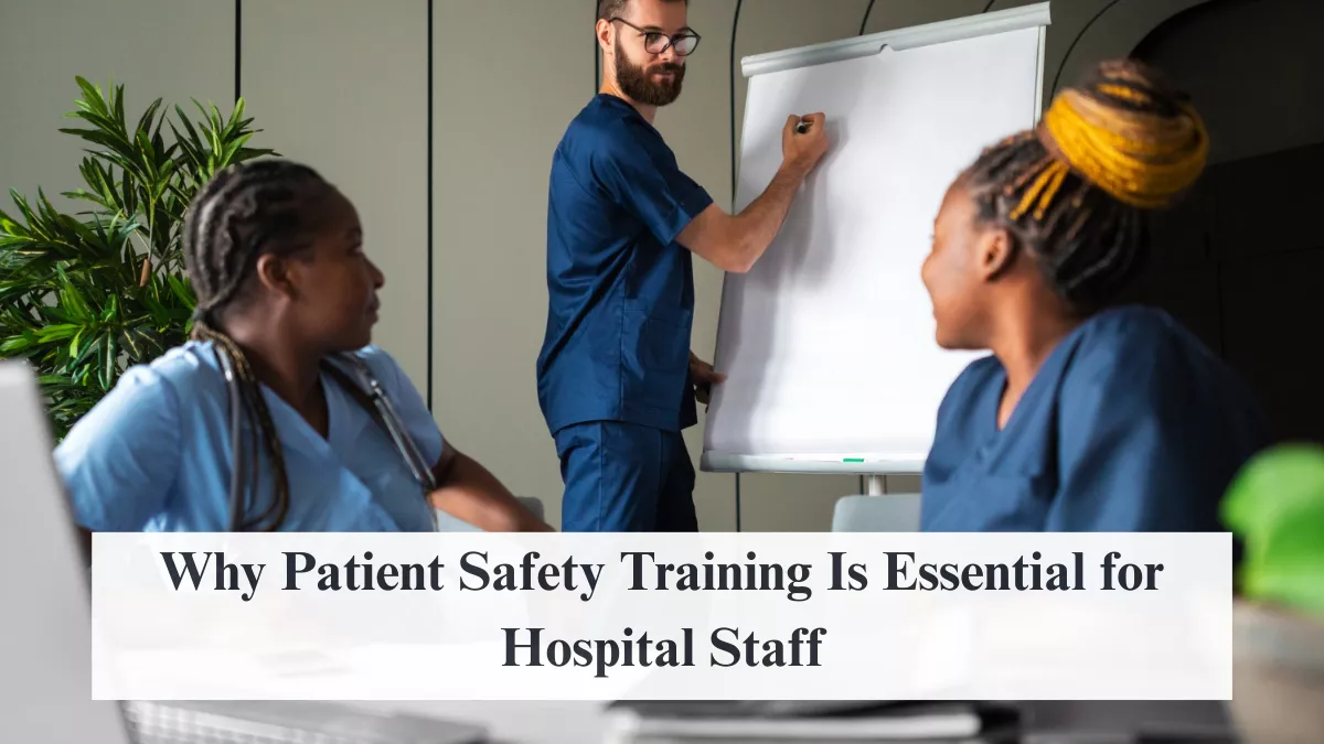 Why Patient Safety Training Is Essential for Hospital Staff