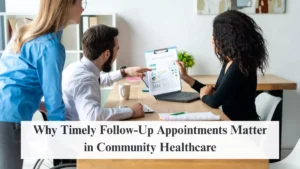 Why Timely Follow-Up Appointments Matter in Community Healthcare