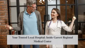 Your Trusted Local Hospital: Inside Garrett Regional Medical Center